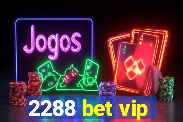 2288 bet vip